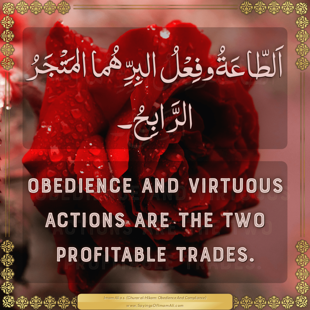 Obedience and virtuous actions are the two profitable trades.